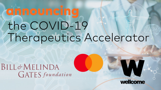 The "COVID-19 Therapeutics Accelerator", the"sister CEPI". Gates and Mastercard's Impact Fund charity have jointly committed $125m in seed funding.